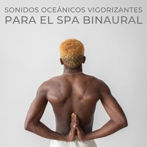 Sonidos Oceánicos Vigorizantes Para El Spa Binaural - Curación de senos binaurales