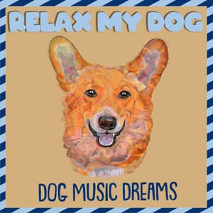 Relax My Dog: Dog Music Dreams - Relaxmydog