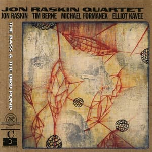 Jon Raskin Quartet: The Bass & The Bird Pond - Tim Berne