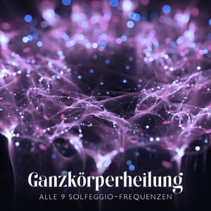 Ganzkörperheilung: Alle 9 Solfeggio-Frequenzen - Gehirnwellenfrequenz