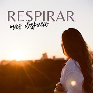 Respirar Más Despacio: Música Tranquila que Ayuda a Relajar y Aumentar el Bienestar Mental y la Salud - Música para Sanar el Alma
