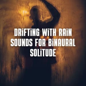 Drifting with Rain Sounds for Binaural Solitude - Binaural Beats Solitude