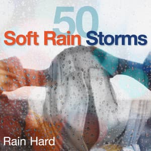 50 Soft Rain Storms - Rain Hard