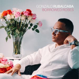 Borrowed Roses - Gonzalo Rubalcaba