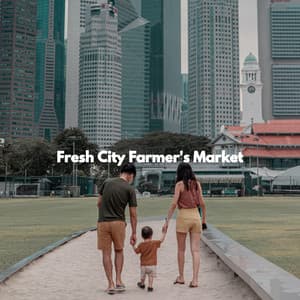 Fresh City Farmer's Market - Lounge Music for Restaurants
