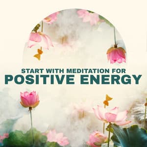 Start with Meditation for Positive Energy: Well-Being Relaxation, Self Healing, Positive Thoughts, Yoga Relaxation, Soothing Asian Sounds - Zen Serenity Spa Asian Music Relaxation