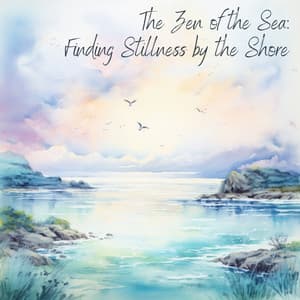 The Zen of the Sea: Finding Stillness by the Shore - Sleep Waves