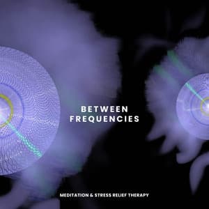 Between Frequencies - Meditation & Stress Relief Therapy