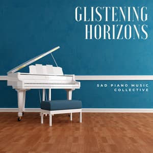 Glistening Horizons: Peaceful Piano Music - Sad Piano Music Collective