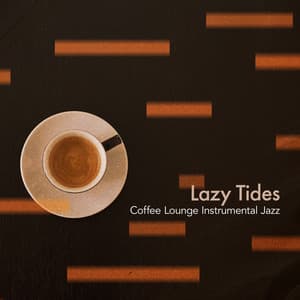 Lazy Tides - Coffee Lounge Instrumental Jazz