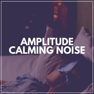 Amplitude Calming Noise - Crying & Colic Relief