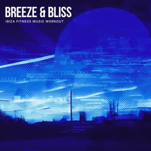 Breeze & Bliss - Ibiza Fitness Music Workout