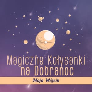Magiczne Kołysanki na Dobranoc - Maja Wójcik