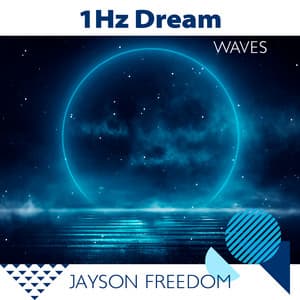 1Hz Dream Waves: Sleep Music - Jayson Freedom
