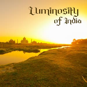 Luminosity of India: Ancient Hindu Traditional Music for Mantras, Chants, Meditation, and Yoga - Meditation Mantra Academy