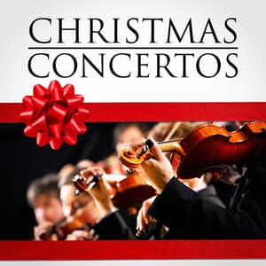 Christmas Concertos - Classical Christmas Music and Holiday Songs