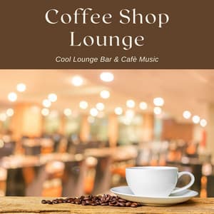 Coffee Shop Lounge: Cool Lounge Bar & Cafè Music - Luxury Lounge Café