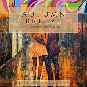 Autumn Breeze, Saxophone Squeeze - Jazz for A Rainy Day