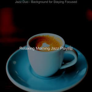 Jazz Duo - Background for Staying Focused - Relaxing Morning Jazz Playlist