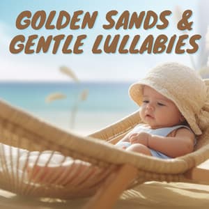 Golden Sands & Gentle Lullabies - Baby Ocean