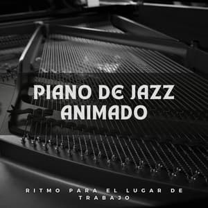 Piano De Jazz Animado: Ritmo Para El Lugar De Trabajo - Maestras de piano relajantes