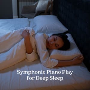 Symphonic Piano Play for Deep Sleep - The Friendly Piano