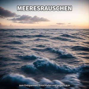 Meeresrauschen zum Entspannen, Einschlafen und gegen Lärm - Meeresgeräusche