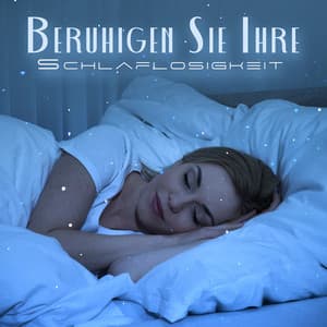 Beruhigen Sie Ihre Schlaflosigkeit: Sanfte Musik für besseren Schlaf - Schlaflosigkeit Instrumentalmusik Akademie