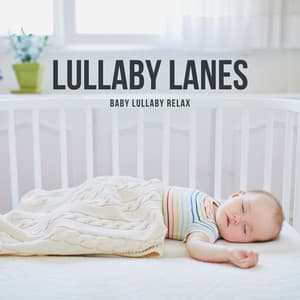 Lullaby Lanes: Classical Lullabies - Baby Lullaby Relax