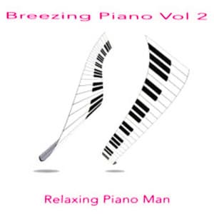 Breezing Piano, Vol. 2 - Relaxing Piano Man
