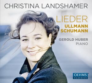 Schumann & Ullmann: Vocal Works - Christina Landshamer