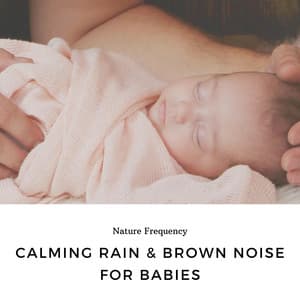Calming Rain & Brown Noise for Babies - Nature Frequency