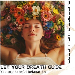 Let Your Breath Guide You to Peaceful Relaxation - Autogenic Wellness