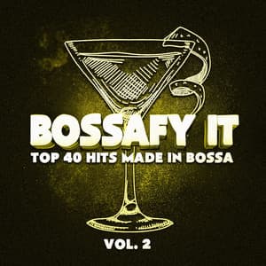 Bossafy It, Vol. 2 - Top 40 Hits Made in Bossa - Cafe Chillout de Ibiza