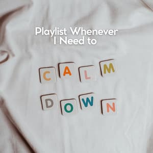 Playlist Whenever I Need to Calm Down - Relaxation