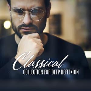 Classical Collection for Deep Reflexion - Natural Soothing Melodies