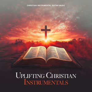 Uplifting Christian Instrumentals - Christian Instrumental Guitar Music