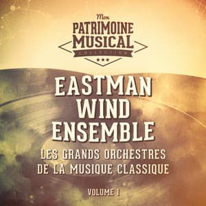 Les grands orchestres de la musique classique : Eastman Wind Ensemble - Frederick Fennell