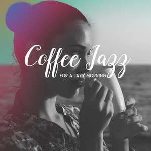 Coffee Jazz for a Lazy Morning: Smooth Chillout Vibes, Sunday Mood, Jazz Music for Relaxation - Chill Jazz Instrumental Music