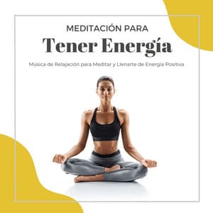 Meditación para Tener Energía: Música de Relajación para Meditar y Llenarte de Energía Positiva - Despertar Cómoda