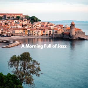 A Morning Full of Jazz - Coffee Shop Jazz Piano Chilling