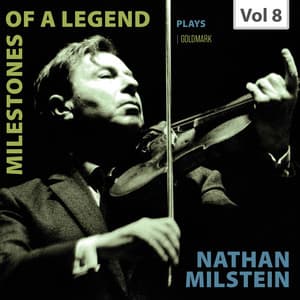 Milestones of a Legend: Nathan Milstein, Vol. 8 - Karl Goldmark