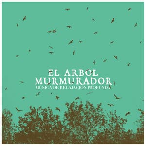 El Arbol Murmurador - Música de relajación profunda