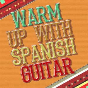 Warm up with Spanish Guitar - Guitarra Española, Spanish Guitar