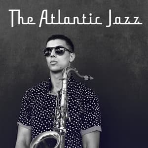 The Atlantic Jazz: Session for Soul, Evening Music - Soft Jazz Music Fantasy