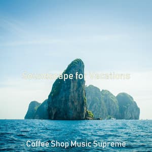 Soundscape for Vacations - Coffee Shop Music Supreme