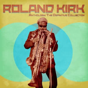 Anthology: The Definitive Collection - Rahsaan Roland Kirk