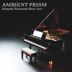 Ambient Prism: Ambient Jazz - Romantic Restaurant Music Crew