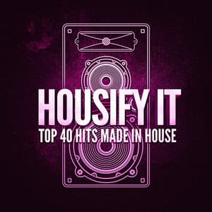 Housify It! Top 40 Hits Made in House - Top 40