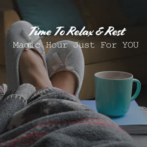 Magic Hour Just for You. Time to Relax & Rest - Balanced New Age Rhythms